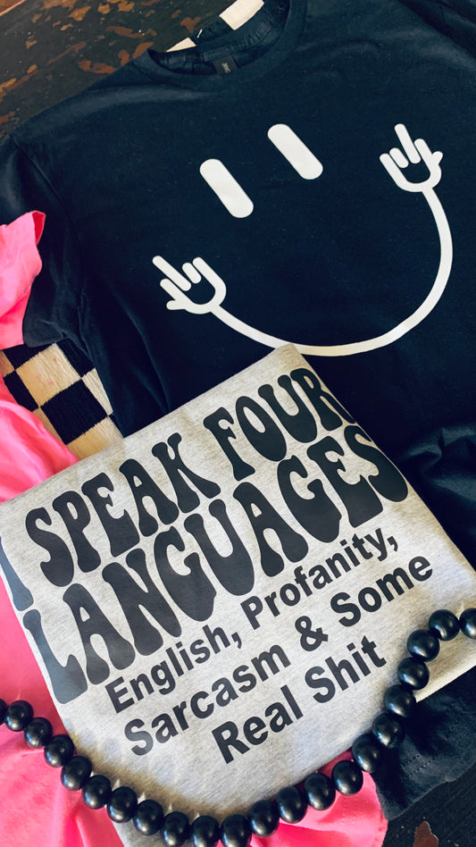 I speak four languages Tee English profanity, sarcasm & real shit